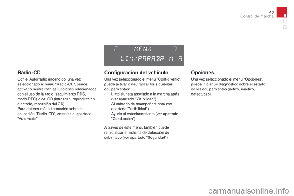 CITROEN DS3 2016 Manuales de Empleo (in Spanish) 43
DS3_es_Chap01_controle-de-marche_ed01-2015
Radio- CD
Con el Autorradio encendido, una vez
seleccionado el menú "Radio- CD", puede
activar o neutralizar las funciones relacionadas
con el CITROEN DS3 2016 Manuales de Empleo (in Spanish) 43
DS3_es_Chap01_controle-de-marche_ed01-2015
Radio- CD
Con el Autorradio encendido, una vez
seleccionado el menú "Radio- CD", puede
activar o neutralizar las funciones relacionadas
con el