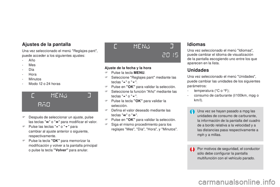 CITROEN DS3 2016 Manuales de Empleo (in Spanish) DS3_es_Chap01_controle-de-marche_ed01-2015
Idiomas
Una vez seleccionado el menú "Idiomas",
puede cambiar el idioma de visualización
de la pantalla escogiendo uno entre los que
aparecen en CITROEN DS3 2016 Manuales de Empleo (in Spanish) DS3_es_Chap01_controle-de-marche_ed01-2015
Idiomas
Una vez seleccionado el menú "Idiomas",
puede cambiar el idioma de visualización
de la pantalla escogiendo uno entre los que
aparecen en