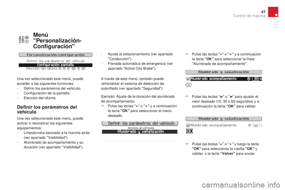 CITROEN DS3 2016 Manuales de Empleo (in Spanish) 47
DS3_es_Chap01_controle-de-marche_ed01-2015
Menú
"Personalización-
Configuración"
Una vez seleccionado este menú, puede
acceder a las siguientes funciones:
-
D
efinir los parámetros CITROEN DS3 2016 Manuales de Empleo (in Spanish) 47
DS3_es_Chap01_controle-de-marche_ed01-2015
Menú
"Personalización-
Configuración"
Una vez seleccionado este menú, puede
acceder a las siguientes funciones:
-
D
efinir los parámetros