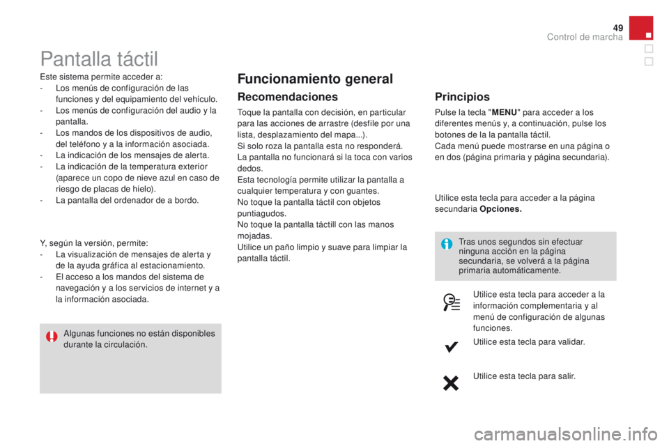 CITROEN DS3 2016 Manuales de Empleo (in Spanish) 49
DS3_es_Chap01_controle-de-marche_ed01-2015
Pantalla táctil
Este sistema permite acceder a:
- L os menús de configuración de las
funciones y del equipamiento del vehículo.
-
L
os menús de c CITROEN DS3 2016 Manuales de Empleo (in Spanish) 49
DS3_es_Chap01_controle-de-marche_ed01-2015
Pantalla táctil
Este sistema permite acceder a:
- L os menús de configuración de las
funciones y del equipamiento del vehículo.
-
L
os menús de c