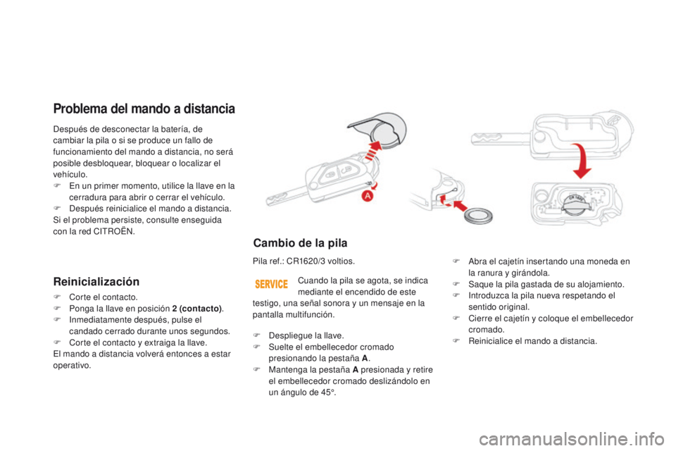 CITROEN DS3 2016 Manuales de Empleo (in Spanish) DS3_es_Chap02_ouvertures_ed01-2015
Después de desconectar la batería, de
cambiar la pila o si se produce un fallo de
funcionamiento del mando a distancia, no será
posible desbloquear, bloquear o CITROEN DS3 2016 Manuales de Empleo (in Spanish) DS3_es_Chap02_ouvertures_ed01-2015
Después de desconectar la batería, de
cambiar la pila o si se produce un fallo de
funcionamiento del mando a distancia, no será
posible desbloquear, bloquear o