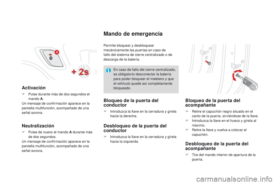 CITROEN DS3 2016 Manuales de Empleo (in Spanish) DS3_es_Chap02_ouvertures_ed01-2015
Activación
F Pulse durante más de dos segundos el mando A .
Un mensaje de confirmación aparece en la
pantalla multifunción, acompañado de una
señal sonora.
N CITROEN DS3 2016 Manuales de Empleo (in Spanish) DS3_es_Chap02_ouvertures_ed01-2015
Activación
F Pulse durante más de dos segundos el mando A .
Un mensaje de confirmación aparece en la
pantalla multifunción, acompañado de una
señal sonora.
N