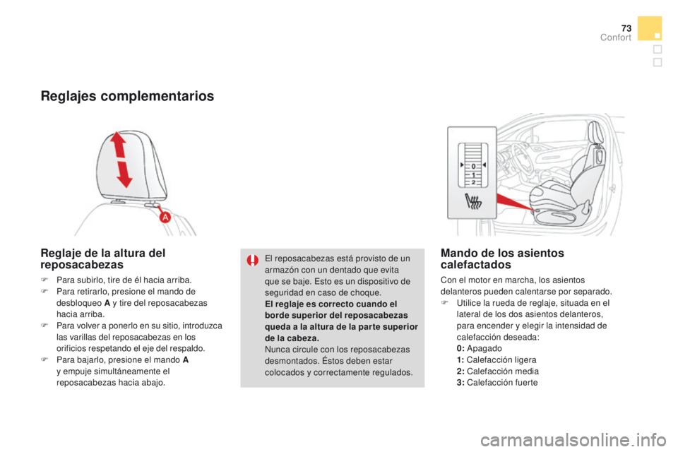 CITROEN DS3 2016 Manuales de Empleo (in Spanish) 73
DS3_es_Chap03_confort_ed01-2015
Reglajes complementarios
Reglaje de la altura del
reposacabezas
F Para subirlo, tire de él hacia arriba.
F P ara retirarlo, presione el mando de
desbloqueo A y ti CITROEN DS3 2016 Manuales de Empleo (in Spanish) 73
DS3_es_Chap03_confort_ed01-2015
Reglajes complementarios
Reglaje de la altura del
reposacabezas
F Para subirlo, tire de él hacia arriba.
F P ara retirarlo, presione el mando de
desbloqueo A y ti