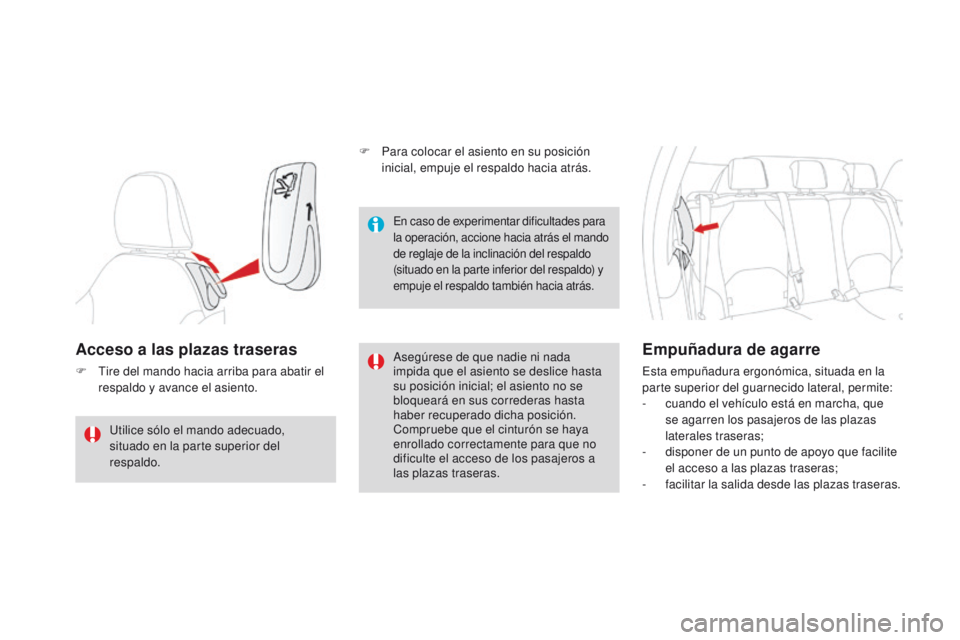 CITROEN DS3 2016 Manuales de Empleo (in Spanish) DS3_es_Chap03_confort_ed01-2015
Acceso a las plazas traseras
F Tire del mando hacia arriba para abatir el respaldo y avance el asiento. Asegúrese de que nadie ni nada
impida que el asiento se deslic CITROEN DS3 2016 Manuales de Empleo (in Spanish) DS3_es_Chap03_confort_ed01-2015
Acceso a las plazas traseras
F Tire del mando hacia arriba para abatir el respaldo y avance el asiento. Asegúrese de que nadie ni nada
impida que el asiento se deslic