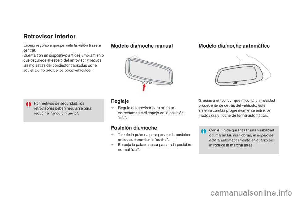 CITROEN DS3 2016  Manuales de Empleo (in Spanish) DS3_es_Chap03_confort_ed01-2015
Retrovisor interior
Modelo día/noche manual
Reglaje
F Regule el retrovisor para orientar correctamente el espejo en la posición 
"día".
Posición día/noche
