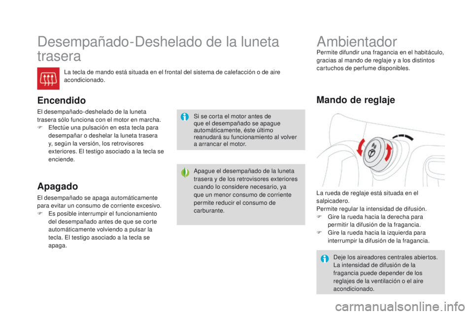 CITROEN DS3 2016 Manuales de Empleo (in Spanish) DS3_es_Chap03_confort_ed01-2015
Desempañado-Deshelado de la luneta
trasera
La tecla de mando está situada en el frontal del sistema de calefacción o de aire
acondicionado.
Encendido
El desempaña CITROEN DS3 2016 Manuales de Empleo (in Spanish) DS3_es_Chap03_confort_ed01-2015
Desempañado-Deshelado de la luneta
trasera
La tecla de mando está situada en el frontal del sistema de calefacción o de aire
acondicionado.
Encendido
El desempaña
