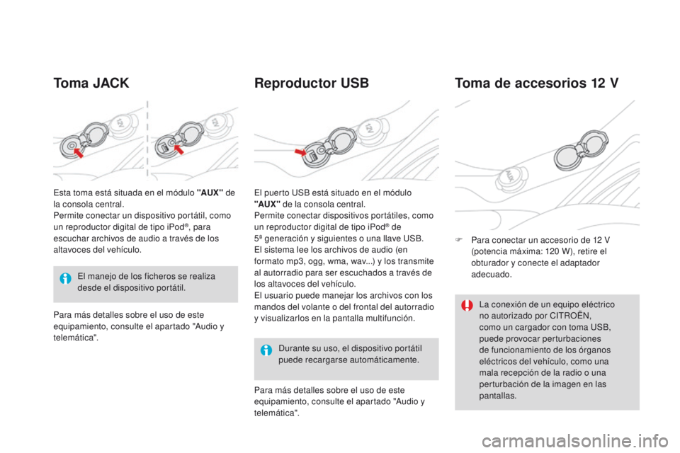 CITROEN DS3 2016 Manuales de Empleo (in Spanish) DS3_es_Chap03_confort_ed01-2015
Toma JACKReproductor USB
Durante su uso, el dispositivo portátil
puede recargarse automáticamente.
Toma de accesorios 12 V
F Para conectar un accesorio de 12 V
(p CITROEN DS3 2016 Manuales de Empleo (in Spanish) DS3_es_Chap03_confort_ed01-2015
Toma JACKReproductor USB
Durante su uso, el dispositivo portátil
puede recargarse automáticamente.
Toma de accesorios 12 V
F Para conectar un accesorio de 12 V
(p