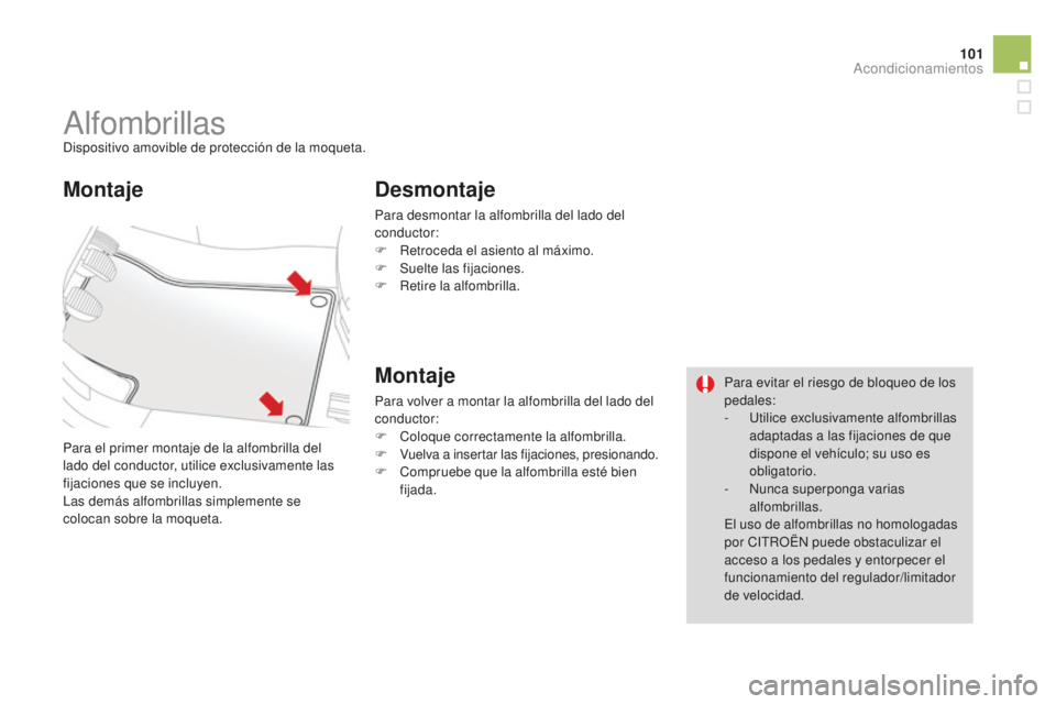 CITROEN DS3 2015 Manuales de Empleo (in Spanish) 101
DS3_es_Chap05_amenagement_ed01-2014
alfombrillasDispositivo amovible de protección de la moqueta.
Para el primer montaje de la alfombrilla del
lado del conductor, utilice exclusivamente las
fij CITROEN DS3 2015 Manuales de Empleo (in Spanish) 101
DS3_es_Chap05_amenagement_ed01-2014
alfombrillasDispositivo amovible de protección de la moqueta.
Para el primer montaje de la alfombrilla del
lado del conductor, utilice exclusivamente las
fij