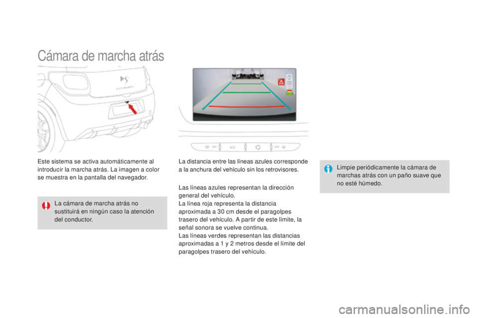 CITROEN DS3 2015  Manuales de Empleo (in Spanish) DS3_es_Chap06_conduite_ed01-2014
Cámara de marcha atrás
la cámara de marcha atrás no 
sustituirá en ningún caso la atención 
del conductor.
li
mpie periódicamente la cámara de 
marchas atrás