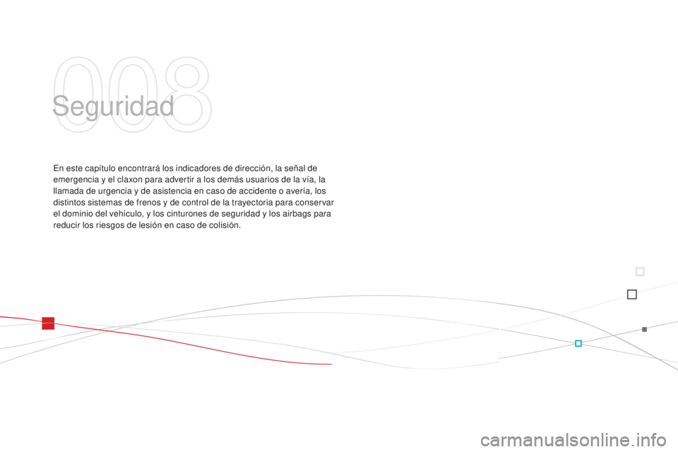 CITROEN DS3 2015  Manuales de Empleo (in Spanish) Seguridad
en este capítulo encontrará los indicadores de dirección, la señal de 
emergencia y el claxon para advertir a los demás usuarios de la vía, la 
llamada de urgencia y de asistencia en c