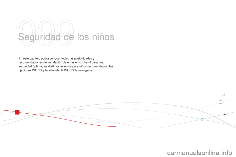 CITROEN DS3 2015  Manuales de Empleo (in Spanish) DS3_es_Chap09_securite-enfants_ed01-2014
Seguridad de los niños
en este capítulo podrá conocer todas las posibilidades y 
recomendaciones de instalación de un asiento infantil para una 
seguridad 