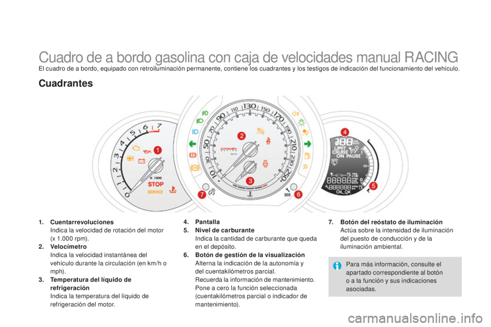CITROEN DS3 2015  Manuales de Empleo (in Spanish) DS3_es_Chap01_controle-de-marche_ed01-2014
Cuadro de a bordo gasolina con caja de velocidades manual RaCinGel cuadro de a bordo, equipado con retroiluminación permanente, contiene los cuadrantes y lo