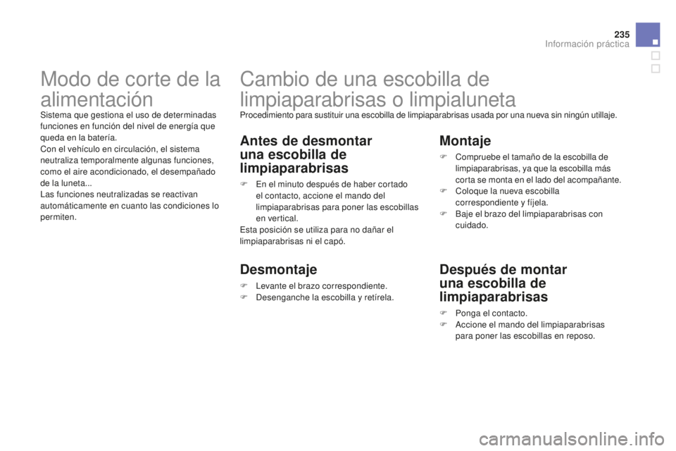 CITROEN DS3 2015  Manuales de Empleo (in Spanish) 235
DS3_es_Chap10_info-pratiques_ed01-2014
Cambio de una escobilla de 
limpiaparabrisas o limpialuneta
Procedimiento para sustituir una escobilla de limpiaparabrisas usada por una nueva sin ningún ut