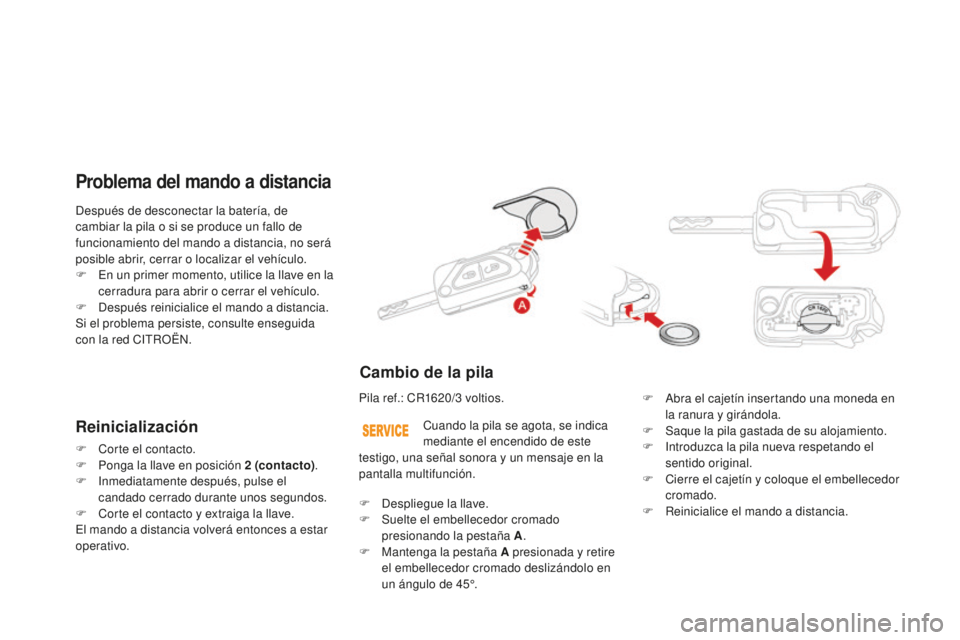 CITROEN DS3 2015  Manuales de Empleo (in Spanish) DS3_es_Chap03_ouvertures_ed01-2014
Después de desconectar la batería, de 
cambiar la pila o si se produce un fallo de 
funcionamiento del mando a distancia, no será 
posible abrir, cerrar o localiz