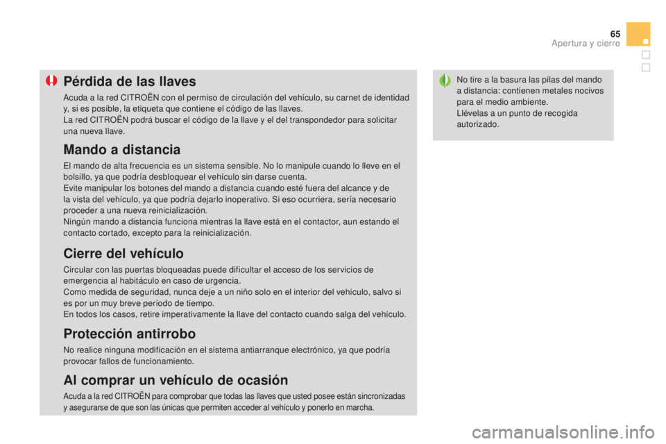 CITROEN DS3 2015  Manuales de Empleo (in Spanish) 65
DS3_es_Chap03_ouvertures_ed01-2014
no tire a la basura las pilas del mando 
a distancia: contienen metales nocivos 
para el medio ambiente.
ll
évelas a un punto de recogida 
autorizado.Pérdida de