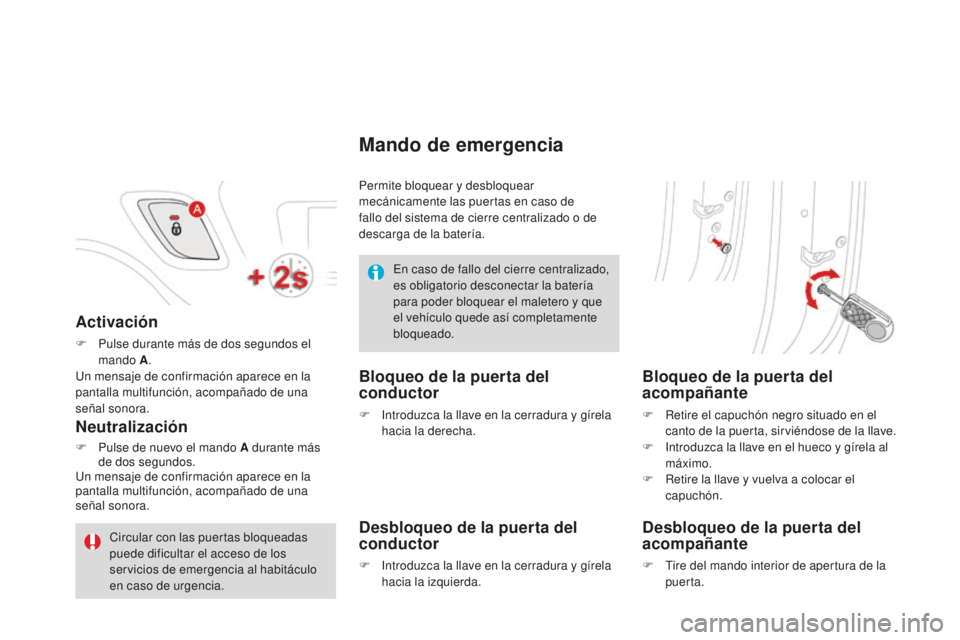 CITROEN DS3 2015  Manuales de Empleo (in Spanish) DS3_es_Chap03_ouvertures_ed01-2014
Activación
F Pulse durante más de dos segundos el mando A .
un m

ensaje de confirmación aparece en la 
pantalla multifunción, acompañado de una 
señal sonora.