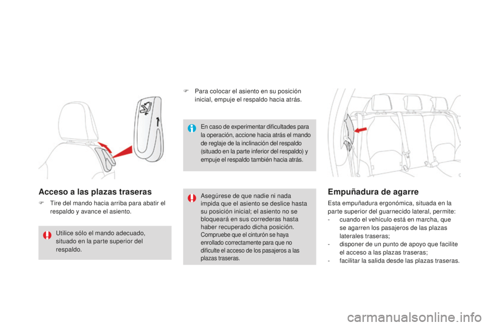 CITROEN DS3 2015  Manuales de Empleo (in Spanish) DS3_es_Chap04_confort_ed01-2014
Acceso a las plazas traseras
F  tire del mando hacia arriba para abatir el respaldo y avance el asiento.as egúrese de que nadie ni nada 
impida que el asiento se desli