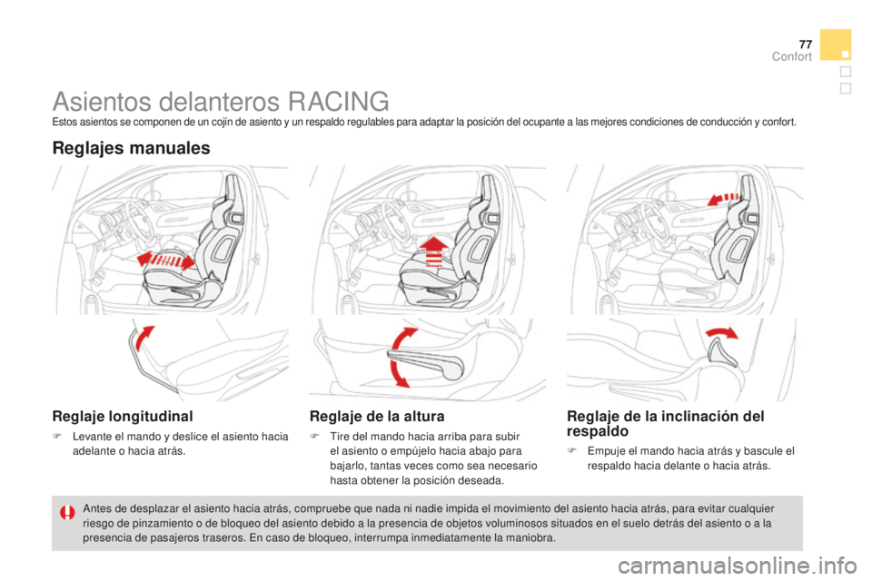 CITROEN DS3 2015  Manuales de Empleo (in Spanish) 77
DS3_es_Chap04_confort_ed01-2014
asientos delanteros RaCinGestos asientos se componen de un cojín de asiento y un respaldo regulables para adaptar la posición del ocupante a las mejores condicione