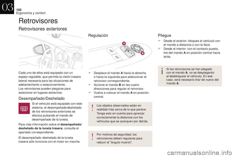 CITROEN DS4 2017 Manuales de Empleo (in Spanish) 100
DS4_es_Chap03_ergonomie-et-confort_ed01-2016
Retrovisores
Cada uno de ellos está equipado con un
espejo regulable, que permite la visión trasera
lateral necesaria para las situaciones de
adel CITROEN DS4 2017 Manuales de Empleo (in Spanish) 100
DS4_es_Chap03_ergonomie-et-confort_ed01-2016
Retrovisores
Cada uno de ellos está equipado con un
espejo regulable, que permite la visión trasera
lateral necesaria para las situaciones de
adel