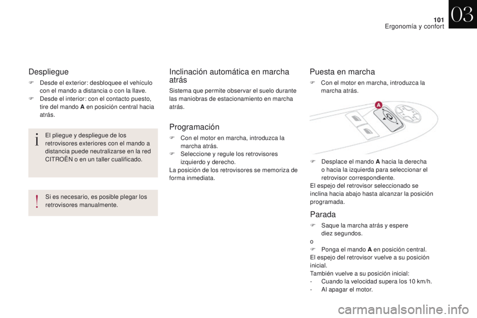 CITROEN DS4 2017 Manuales de Empleo (in Spanish) 101
DS4_es_Chap03_ergonomie-et-confort_ed01-2016
Despliegue
F Desde el exterior: desbloquee el vehículo con el mando a distancia o con la llave.
F
D
esde el interior: con el contacto puesto,
tire CITROEN DS4 2017 Manuales de Empleo (in Spanish) 101
DS4_es_Chap03_ergonomie-et-confort_ed01-2016
Despliegue
F Desde el exterior: desbloquee el vehículo con el mando a distancia o con la llave.
F
D
esde el interior: con el contacto puesto,
tire