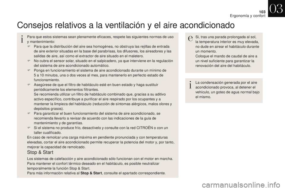 CITROEN DS4 2017 Manuales de Empleo (in Spanish) 103
DS4_es_Chap03_ergonomie-et-confort_ed01-2016
Consejos relativos a la ventilación y el aire acondicionado
Si, tras una parada prolongada al sol,
la temperatura interior es muy elevada,
no dude e CITROEN DS4 2017 Manuales de Empleo (in Spanish) 103
DS4_es_Chap03_ergonomie-et-confort_ed01-2016
Consejos relativos a la ventilación y el aire acondicionado
Si, tras una parada prolongada al sol,
la temperatura interior es muy elevada,
no dude e