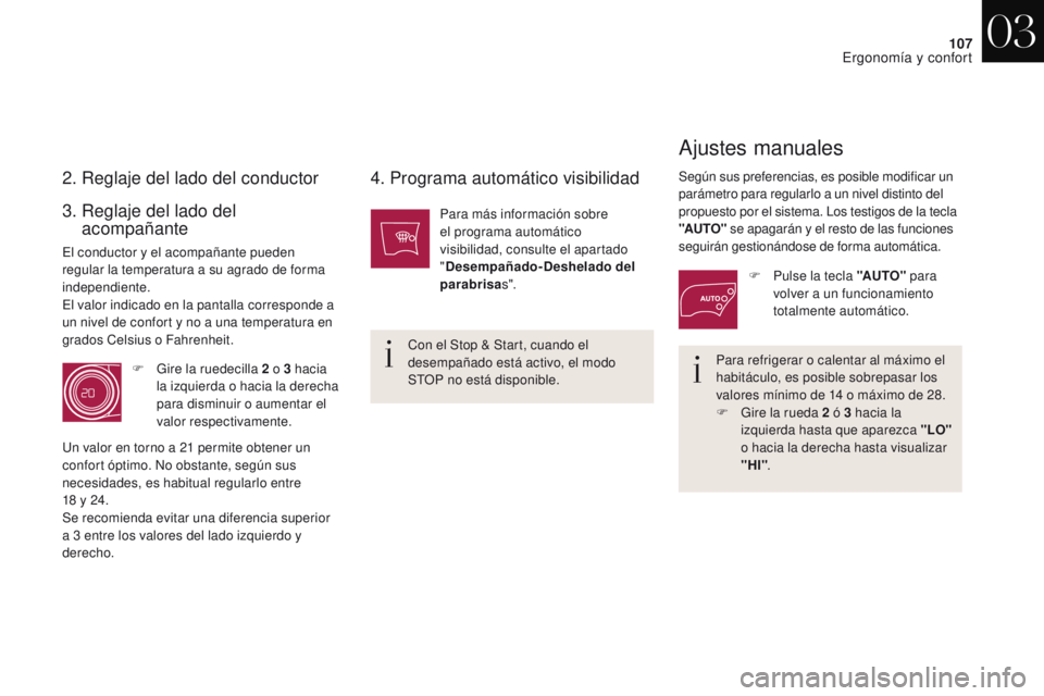 CITROEN DS4 2017 Manuales de Empleo (in Spanish) 107
DS4_es_Chap03_ergonomie-et-confort_ed01-2016
2. Reglaje del lado del conductor 4. Programa automático visibilidad
Para refrigerar o calentar al máximo el
habitáculo, es posible sobrepasar los CITROEN DS4 2017 Manuales de Empleo (in Spanish) 107
DS4_es_Chap03_ergonomie-et-confort_ed01-2016
2. Reglaje del lado del conductor 4. Programa automático visibilidad
Para refrigerar o calentar al máximo el
habitáculo, es posible sobrepasar los