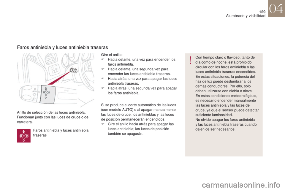 CITROEN DS4 2017 Manuales de Empleo (in Spanish) 129
DS4_es_Chap04_eclairage-et-visibilite_ed01-2016
Anillo de selección de las luces antiniebla.
Funcionan junto con las luces de cruce o de
carretera.Gire el anillo:
F
H
acia delante, una vez pa CITROEN DS4 2017 Manuales de Empleo (in Spanish) 129
DS4_es_Chap04_eclairage-et-visibilite_ed01-2016
Anillo de selección de las luces antiniebla.
Funcionan junto con las luces de cruce o de
carretera.Gire el anillo:
F
H
acia delante, una vez pa