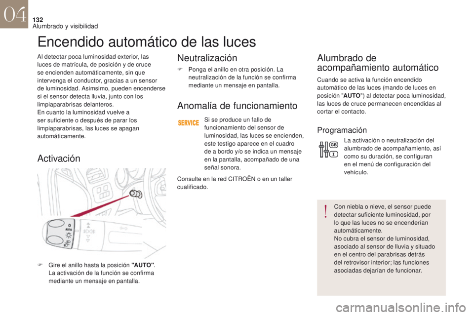 CITROEN DS4 2017 Manuales de Empleo (in Spanish) 132
DS4_es_Chap04_eclairage-et-visibilite_ed01-2016
Al detectar poca luminosidad exterior, las
luces de matrícula, de posición y de cruce
se encienden automáticamente, sin que
intervenga el cond CITROEN DS4 2017 Manuales de Empleo (in Spanish) 132
DS4_es_Chap04_eclairage-et-visibilite_ed01-2016
Al detectar poca luminosidad exterior, las
luces de matrícula, de posición y de cruce
se encienden automáticamente, sin que
intervenga el cond