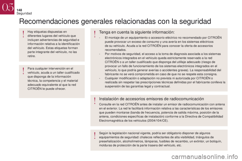 CITROEN DS4 2017 Manuales de Empleo (in Spanish) 148
Recomendaciones generales relacionadas con la seguridad
Hay etiquetas dispuestas en
diferentes lugares del vehículo que
incluyen advertencias de seguridad e
información relativa a la identifi CITROEN DS4 2017 Manuales de Empleo (in Spanish) 148
Recomendaciones generales relacionadas con la seguridad
Hay etiquetas dispuestas en
diferentes lugares del vehículo que
incluyen advertencias de seguridad e
información relativa a la identifi