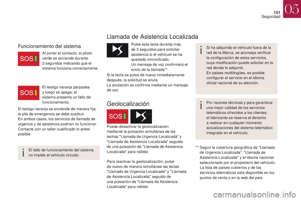 CITROEN DS4 2017 Manuales de Empleo (in Spanish) 151
DS4_es_Chap05_securite_ed01-2016
DS4_es_Chap05_securite_ed01-2016
Llamada de Asistencia Localizada
Si ha adquirido el vehículo fuera de la
red de la Marca, se aconseja verificar
la configuraci CITROEN DS4 2017 Manuales de Empleo (in Spanish) 151
DS4_es_Chap05_securite_ed01-2016
DS4_es_Chap05_securite_ed01-2016
Llamada de Asistencia Localizada
Si ha adquirido el vehículo fuera de la
red de la Marca, se aconseja verificar
la configuraci