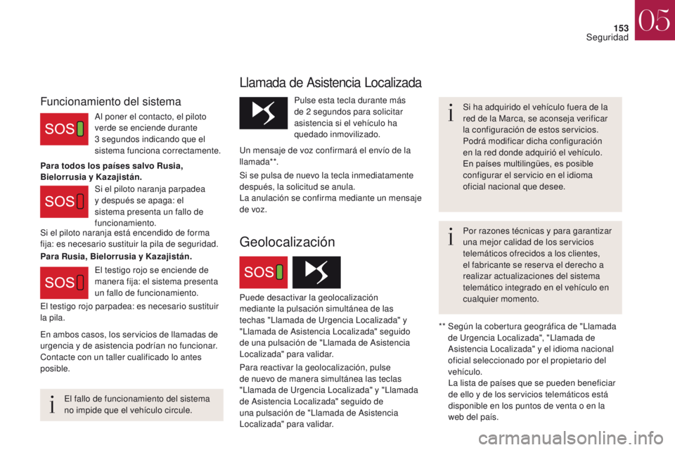 CITROEN DS4 2017 Manuales de Empleo (in Spanish) 153
DS4_es_Chap05_securite_ed01-2016
DS4_es_Chap05_securite_ed01-2016
El fallo de funcionamiento del sistema
no impide que el vehículo circule.Si ha adquirido el vehículo fuera de la
red de la Mar CITROEN DS4 2017 Manuales de Empleo (in Spanish) 153
DS4_es_Chap05_securite_ed01-2016
DS4_es_Chap05_securite_ed01-2016
El fallo de funcionamiento del sistema
no impide que el vehículo circule.Si ha adquirido el vehículo fuera de la
red de la Mar
