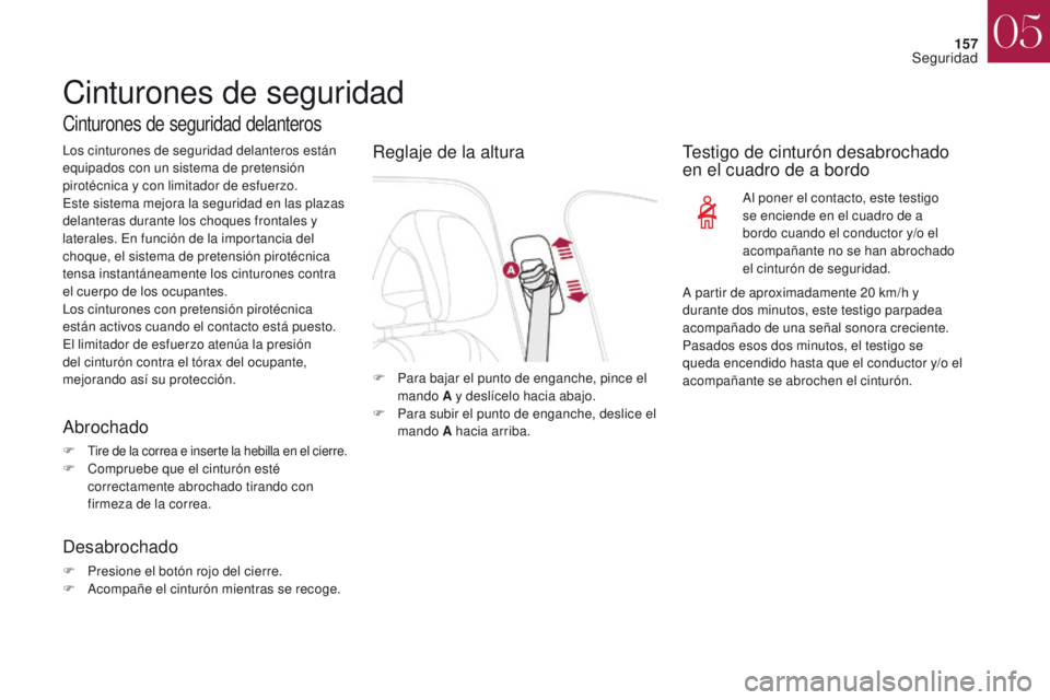 CITROEN DS4 2017 Manuales de Empleo (in Spanish) 157
DS4_es_Chap05_securite_ed01-2016
DS4_es_Chap05_securite_ed01-2016
Cinturones de seguridad
Cinturones de seguridad delanteros
Los cinturones de seguridad delanteros están
equipados con un sistema CITROEN DS4 2017 Manuales de Empleo (in Spanish) 157
DS4_es_Chap05_securite_ed01-2016
DS4_es_Chap05_securite_ed01-2016
Cinturones de seguridad
Cinturones de seguridad delanteros
Los cinturones de seguridad delanteros están
equipados con un sistema