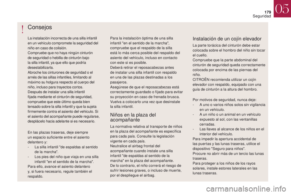 CITROEN DS4 2017 Manuales de Empleo (in Spanish) 179
DS4_es_Chap05_securite_ed01-2016
DS4_es_Chap05_securite_ed01-2016
Consejos
La instalación incorrecta de una silla infantil
en un vehículo compromete la seguridad del
niño en caso de colisión CITROEN DS4 2017 Manuales de Empleo (in Spanish) 179
DS4_es_Chap05_securite_ed01-2016
DS4_es_Chap05_securite_ed01-2016
Consejos
La instalación incorrecta de una silla infantil
en un vehículo compromete la seguridad del
niño en caso de colisión