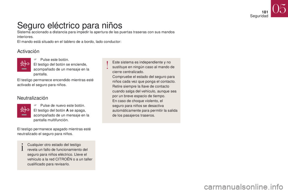 CITROEN DS4 2017 Manuales de Empleo (in Spanish) 181
DS4_es_Chap05_securite_ed01-2016
DS4_es_Chap05_securite_ed01-2016
Seguro eléctrico para niñosSistema accionado a distancia para impedir la apertura de las puertas traseras con sus mandos
interi CITROEN DS4 2017 Manuales de Empleo (in Spanish) 181
DS4_es_Chap05_securite_ed01-2016
DS4_es_Chap05_securite_ed01-2016
Seguro eléctrico para niñosSistema accionado a distancia para impedir la apertura de las puertas traseras con sus mandos
interi