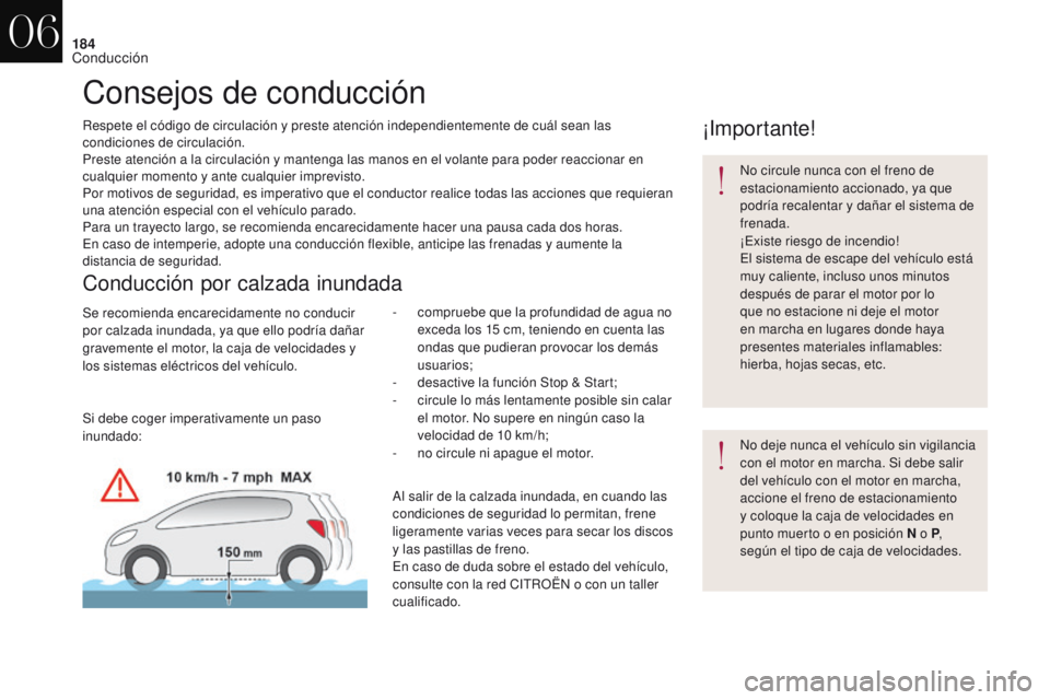 CITROEN DS4 2017 Manuales de Empleo (in Spanish) 184
DS4_es_Chap06_conduite_ed01-2016
Consejos de conducción
Respete el código de circulación y preste atención independientemente de cuál sean las
condiciones de circulación.
Preste atención a CITROEN DS4 2017 Manuales de Empleo (in Spanish) 184
DS4_es_Chap06_conduite_ed01-2016
Consejos de conducción
Respete el código de circulación y preste atención independientemente de cuál sean las
condiciones de circulación.
Preste atención a