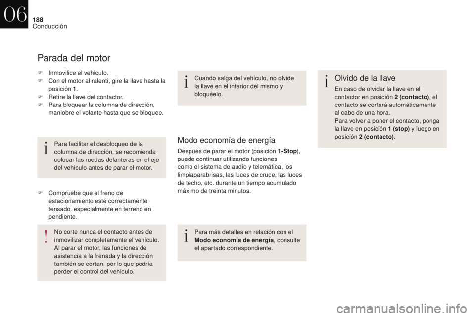 CITROEN DS4 2017 Manuales de Empleo (in Spanish) 188
DS4_es_Chap06_conduite_ed01-2016
Olvido de la llave
En caso de olvidar la llave en el
contactor en posición 2 (contacto), el
contacto se cortará automáticamente
al cabo de una hora.
Para vol CITROEN DS4 2017 Manuales de Empleo (in Spanish) 188
DS4_es_Chap06_conduite_ed01-2016
Olvido de la llave
En caso de olvidar la llave en el
contactor en posición 2 (contacto), el
contacto se cortará automáticamente
al cabo de una hora.
Para vol