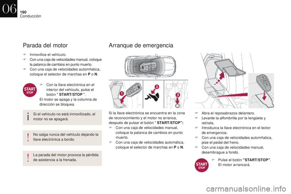 CITROEN DS4 2017 Manuales de Empleo (in Spanish) 190
DS4_es_Chap06_conduite_ed01-2016
Parada del motor
Si el vehículo no está inmovilizado, el
motor no se apagará.
No salga nunca del vehículo dejando la
llave electrónica a bordo.
La parada de CITROEN DS4 2017 Manuales de Empleo (in Spanish) 190
DS4_es_Chap06_conduite_ed01-2016
Parada del motor
Si el vehículo no está inmovilizado, el
motor no se apagará.
No salga nunca del vehículo dejando la
llave electrónica a bordo.
La parada de