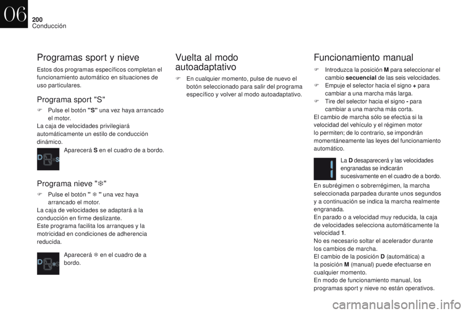 CITROEN DS4 2017 Manuales de Empleo (in Spanish) 200
DS4_es_Chap06_conduite_ed01-2016
Funcionamiento manual
F Introduzca la posición M para seleccionar el
cambio secuencial de las seis velocidades.
F
E
mpuje el selector hacia el signo + para CITROEN DS4 2017 Manuales de Empleo (in Spanish) 200
DS4_es_Chap06_conduite_ed01-2016
Funcionamiento manual
F Introduzca la posición M para seleccionar el
cambio secuencial de las seis velocidades.
F
E
mpuje el selector hacia el signo + para