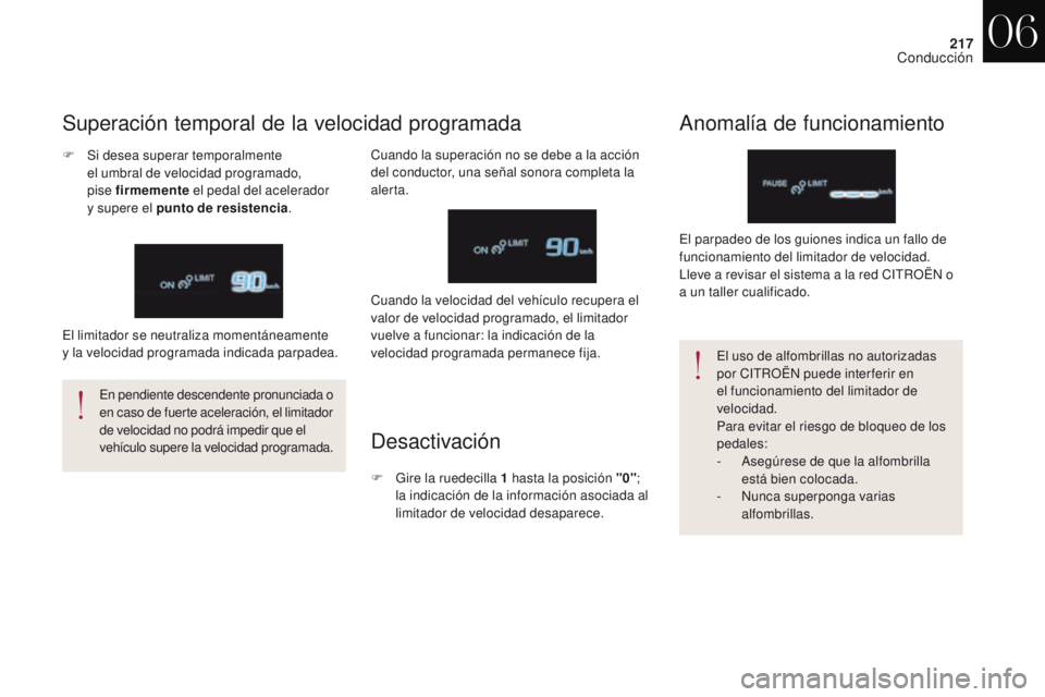 CITROEN DS4 2017 Manuales de Empleo (in Spanish) 217
DS4_es_Chap06_conduite_ed01-2016
En pendiente descendente pronunciada o
en caso de fuerte aceleración, el limitador
de velocidad no podrá impedir que el
vehículo supere la velocidad programa CITROEN DS4 2017 Manuales de Empleo (in Spanish) 217
DS4_es_Chap06_conduite_ed01-2016
En pendiente descendente pronunciada o
en caso de fuerte aceleración, el limitador
de velocidad no podrá impedir que el
vehículo supere la velocidad programa