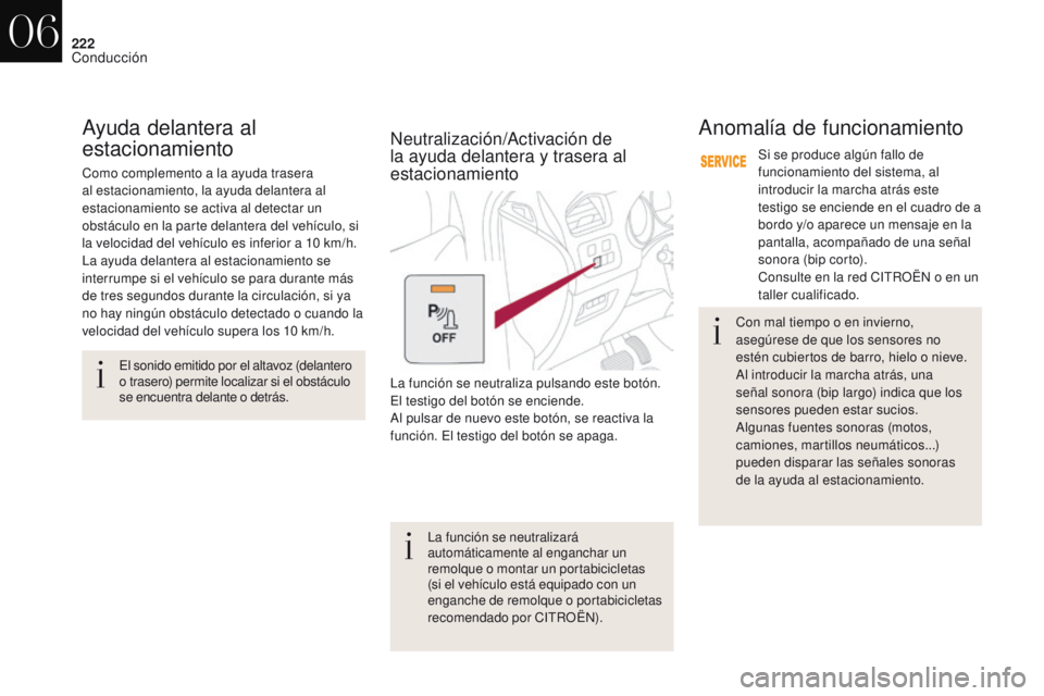 CITROEN DS4 2017 Manuales de Empleo (in Spanish) 222
DS4_es_Chap06_conduite_ed01-2016
Ayuda delantera al
estacionamientoAnomalía de funcionamiento
Si se produce algún fallo de
funcionamiento del sistema, al
introducir la marcha atrás este
tes CITROEN DS4 2017 Manuales de Empleo (in Spanish) 222
DS4_es_Chap06_conduite_ed01-2016
Ayuda delantera al
estacionamientoAnomalía de funcionamiento
Si se produce algún fallo de
funcionamiento del sistema, al
introducir la marcha atrás este
tes
