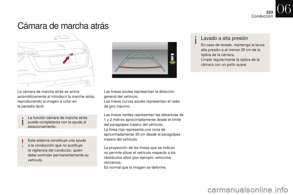 CITROEN DS4 2017  Manuales de Empleo (in Spanish) 223
DS4_es_Chap06_conduite_ed01-2016
Cámara de marcha atrás
La cámara de marcha atrás se activa 
automáticamente al introducir la marcha atrás, 
reproduciendo la imagen a color en
la pantalla t