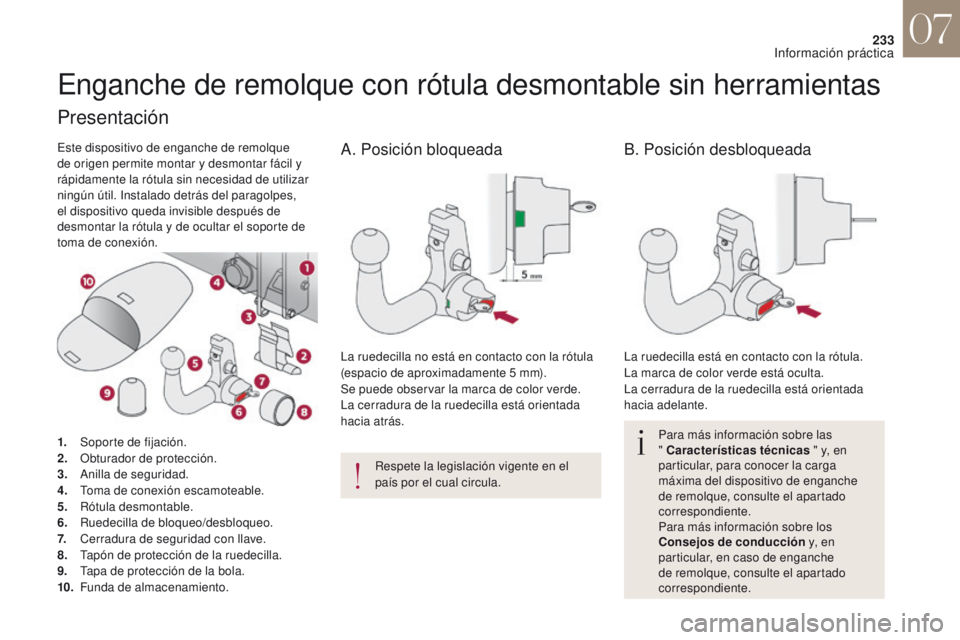 CITROEN DS4 2017  Manuales de Empleo (in Spanish) 233
DS4_es_Chap07_info-pratiques_ed01-2016
Enganche de remolque con rótula desmontable sin herramientas
Para más información sobre las  
" Características técnicas " y, en 
particular, pa