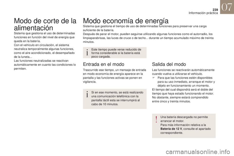 CITROEN DS4 2017 Manuales de Empleo (in Spanish) 239
DS4_es_Chap07_info-pratiques_ed01-2016
Modo economía de energíaSistema que gestiona el tiempo de uso de determinadas funciones para preservar una carga
suficiente de la batería.
Después de pa CITROEN DS4 2017 Manuales de Empleo (in Spanish) 239
DS4_es_Chap07_info-pratiques_ed01-2016
Modo economía de energíaSistema que gestiona el tiempo de uso de determinadas funciones para preservar una carga
suficiente de la batería.
Después de pa
