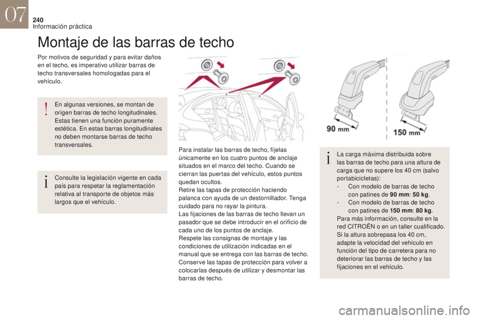 CITROEN DS4 2017 Manuales de Empleo (in Spanish) 240
Montaje de las barras de techo
Por motivos de seguridad y para evitar daños
en el techo, es imperativo utilizar barras de
techo transversales homologadas para el
vehículo.Para instalar las ba CITROEN DS4 2017 Manuales de Empleo (in Spanish) 240
Montaje de las barras de techo
Por motivos de seguridad y para evitar daños
en el techo, es imperativo utilizar barras de
techo transversales homologadas para el
vehículo.Para instalar las ba