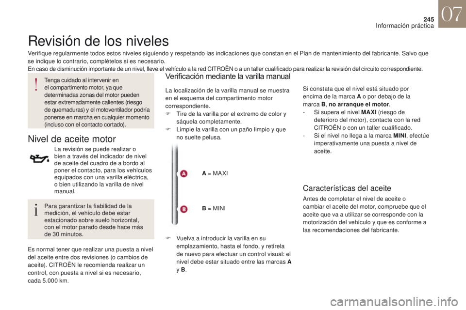 CITROEN DS4 2017 Manuales de Empleo (in Spanish) 245
DS4_es_Chap07_info-pratiques_ed01-2016
Revisión de los niveles
Verifique regularmente todos estos niveles siguiendo y respetando las indicaciones que constan en el Plan de mantenimiento del fabri CITROEN DS4 2017 Manuales de Empleo (in Spanish) 245
DS4_es_Chap07_info-pratiques_ed01-2016
Revisión de los niveles
Verifique regularmente todos estos niveles siguiendo y respetando las indicaciones que constan en el Plan de mantenimiento del fabri