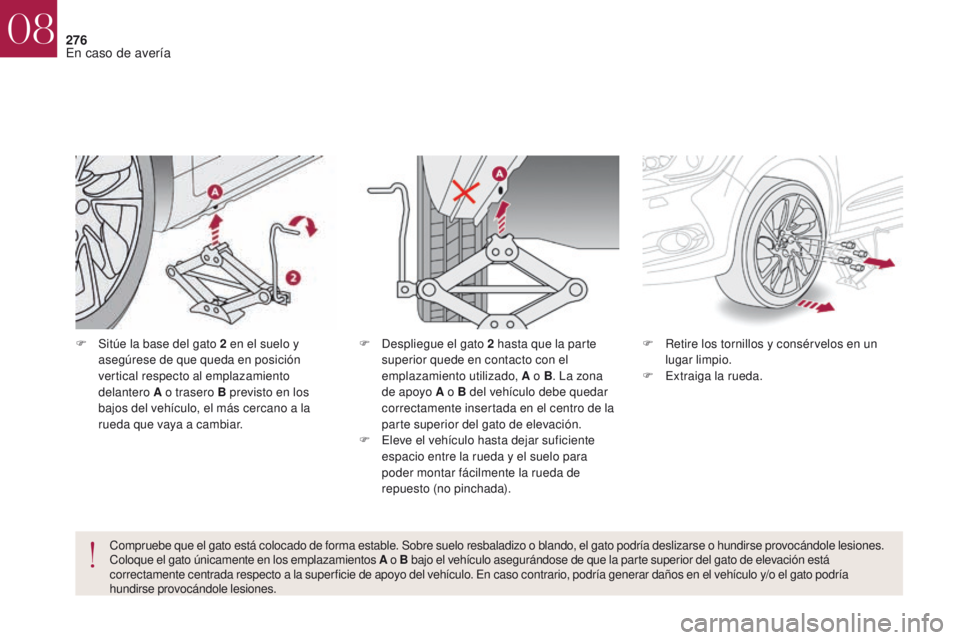CITROEN DS4 2017 Manuales de Empleo (in Spanish) 276
DS4_es_Chap08_en-cas-de-panne_ed01-2016
F Sitúe la base del gato 2 en el suelo y
asegúrese de que queda en posición
vertical respecto al emplazamiento
delantero A o trasero B previsto en lo CITROEN DS4 2017 Manuales de Empleo (in Spanish) 276
DS4_es_Chap08_en-cas-de-panne_ed01-2016
F Sitúe la base del gato 2 en el suelo y
asegúrese de que queda en posición
vertical respecto al emplazamiento
delantero A o trasero B previsto en lo