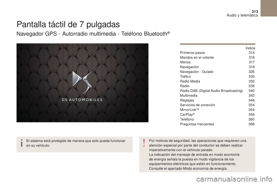 CITROEN DS4 2017  Manuales de Empleo (in Spanish) 313
DS4_es_Chap10b_SMEGplus_ed01-2016
Pantalla táctil de 7 pulgadas
Navegador GPS - Autorradio multimedia - Teléfono Bluetooth®
Índice
Primeros pasos 3 14
Mandos en el volante
 
3
 16
M e n ú s
 
