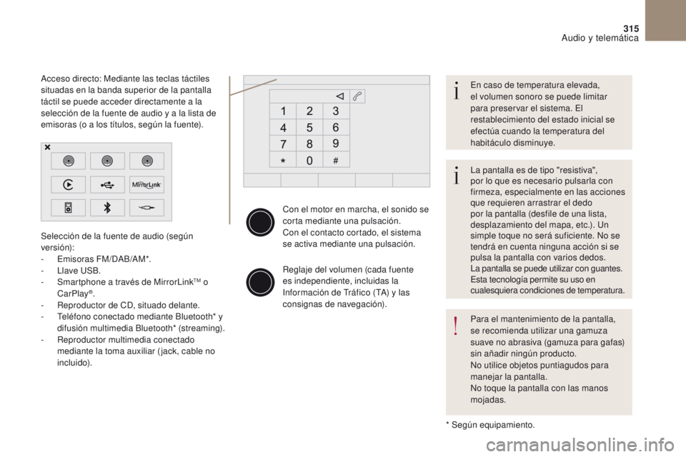 CITROEN DS4 2017 Manuales de Empleo (in Spanish) 315
DS4_es_Chap10b_SMEGplus_ed01-2016
Con el motor en marcha, el sonido se
corta mediante una pulsación.
Con el contacto cortado, el sistema
se activa mediante una pulsación.
Reglaje del volumen ( CITROEN DS4 2017 Manuales de Empleo (in Spanish) 315
DS4_es_Chap10b_SMEGplus_ed01-2016
Con el motor en marcha, el sonido se
corta mediante una pulsación.
Con el contacto cortado, el sistema
se activa mediante una pulsación.
Reglaje del volumen (