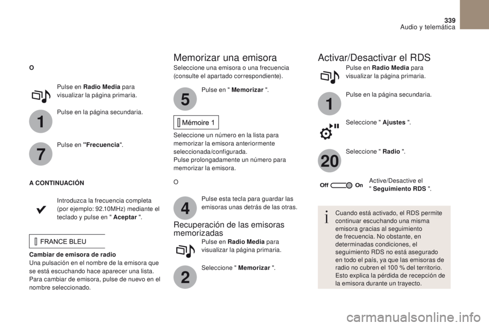 CITROEN DS4 2017 Manuales de Empleo (in Spanish) 1
1
20
5
4
2
7
339
DS4_es_Chap10b_SMEGplus_ed01-2016
Seleccione una emisora o una frecuencia
(consulte el apartado correspondiente).Pulse en Radio Media
para
visualizar la página primaria.
Pulse e CITROEN DS4 2017 Manuales de Empleo (in Spanish) 1
1
20
5
4
2
7
339
DS4_es_Chap10b_SMEGplus_ed01-2016
Seleccione una emisora o una frecuencia
(consulte el apartado correspondiente).Pulse en Radio Media
para
visualizar la página primaria.
Pulse e