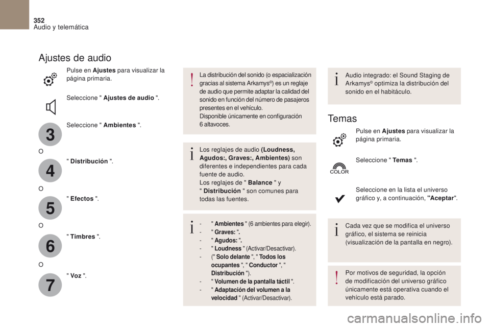 CITROEN DS4 2017 Manuales de Empleo (in Spanish) 3
4
5
6
7
352
DS4_es_Chap10b_SMEGplus_ed01-2016
Ajustes de audio
Pulse en Ajustes para visualizar la
página primaria.
Seleccione " Ajustes de audio ".
Seleccione " Ambientes ".
O CITROEN DS4 2017 Manuales de Empleo (in Spanish) 3
4
5
6
7
352
DS4_es_Chap10b_SMEGplus_ed01-2016
Ajustes de audio
Pulse en Ajustes para visualizar la
página primaria.
Seleccione " Ajustes de audio ".
Seleccione " Ambientes ".
O